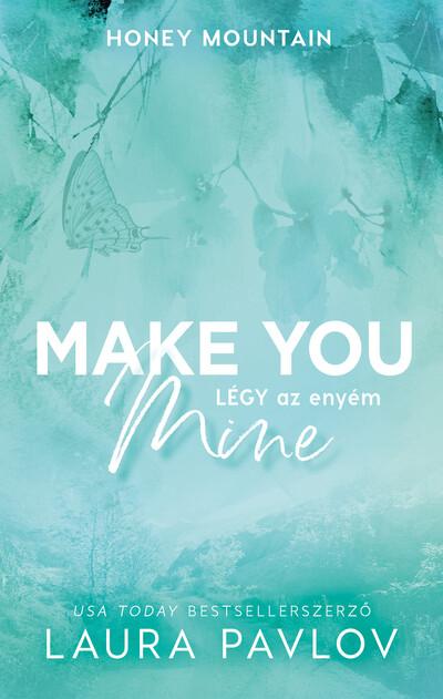 Make You Mine - Légy az enyém (éldekorált) Make You Mine - Légy az enyém (éldekorált)