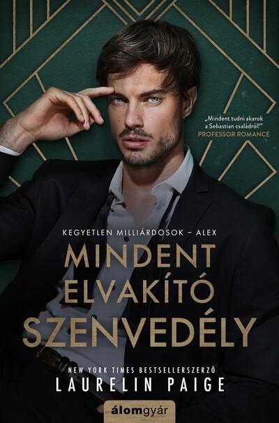 Mindent elvakító szenvedély - Kegyetlen milliárdosok 3. - Alex Mindent elvakító szenvedély - Kegyetlen milliárdosok 3. - Alex