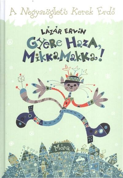 GYERE HAZA, MIKKAMAKKA! /A NÉGYSZÖGLETŰ KEREK ERDŐ GYERE HAZA, MIKKAMAKKA! /A NÉGYSZÖGLETŰ KEREK ERDŐ