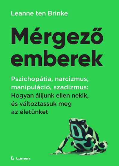 Mérgező emberek: Hogyan álljunk ellen nekik, és változtassuk meg az életünket Mérgező emberek: Hogyan álljunk ellen nekik, és változtassuk meg az életünket