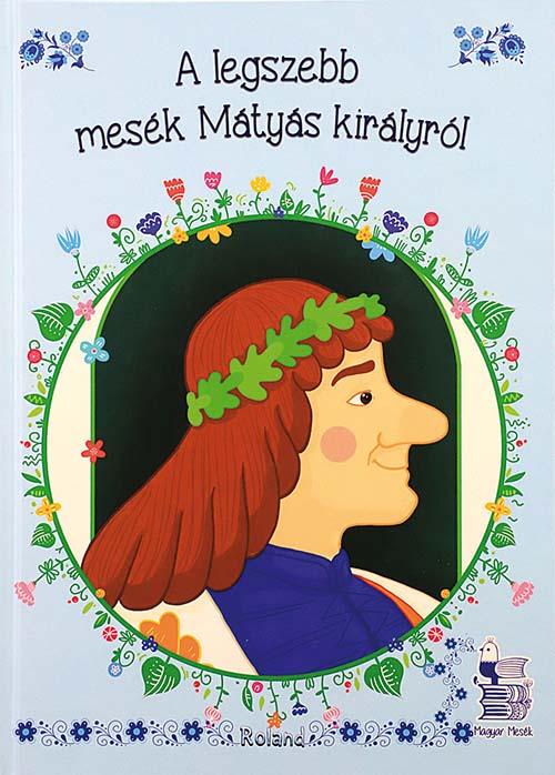 A legszebb mesék Mátyás királyról