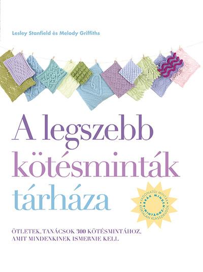 A legszebb kötésminták tárháza - Ötletek, tanácsok 300 kötésmintához (új kiadás)