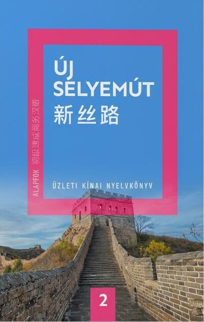 Új Selyemút Üzleti kínai nyelvkönyv 2. - Alapfok 2.