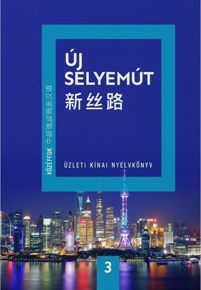 Új Selyemút Üzleti kínai nyelvkönyv 3. - Középfok 1.