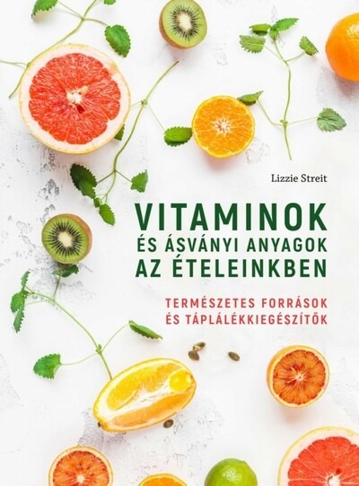 Vitaminok és ásványi anyagok az ételeinkben - Természetes források és táplálékkiegészítők