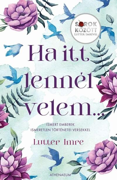 Ha itt lennél velem… - Ismert emberek ismeretlen történetei versekkel - Sorok között Lutter Imrével