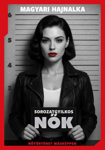 Sorozatgyilkos nők - Nőtörténet másképp Sorozatgyilkos nők - Nőtörténet másképp