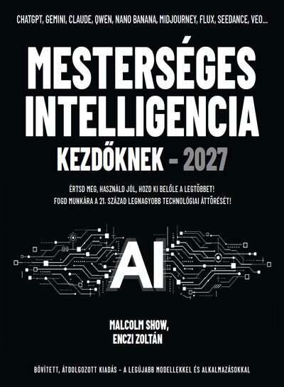 Mesterséges intelligencia kezdőknek - 2027 - Értsd meg, használd jól, hozd ki belőle a legtöbbet!