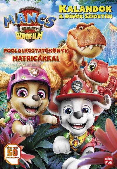 Mancs Őrjárat - Kalandok a dínók szigetén - A dinófilm - Matricás foglalkoztatókönyv Mancs Őrjárat - Kalandok a dínók szigetén - A dinófilm - Matricás foglalkoztatókönyv