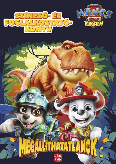 Mancs Őrjárat - Megállíthatatlanok - The dino movie - színező és foglalkoztatókönyv Mancs Őrjárat - Megállíthatatlanok - The dino movie - színező és foglalkoztatókönyv