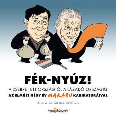 Fék-Nyúz! A zsebre tett országtól a lázadó országig - Az elmúlt négy év Marabu karikatúráival Fék-Nyúz! A zsebre tett országtól a lázadó országig - Az elmúlt négy év Marabu karikatúráival