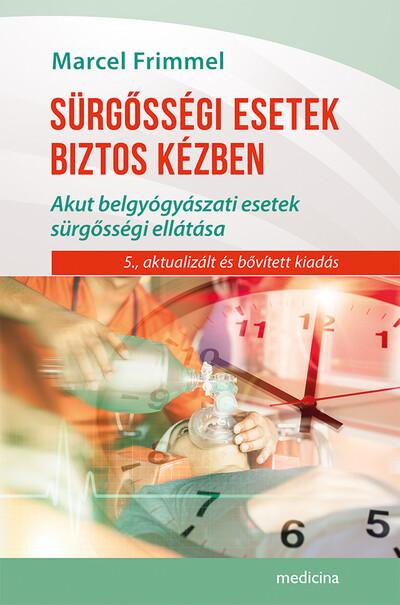 Sürgősségi esetek biztos kézben - Belgyógyászati akut esetek sügősségi ellátása (5. kiadás)