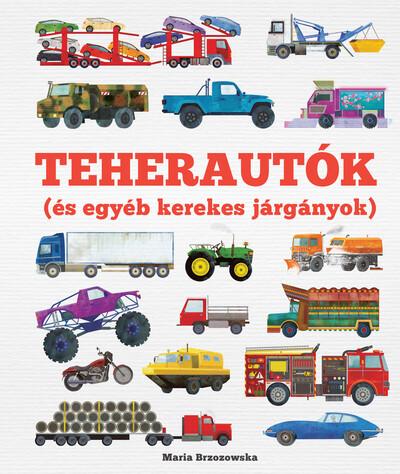 Teherautók (és egyéb kerekes járgányok) - Gurulj bele a járművek lenyűgöző világába! Teherautók (és egyéb kerekes járgányok) - Gurulj bele a járművek lenyűgöző világába!