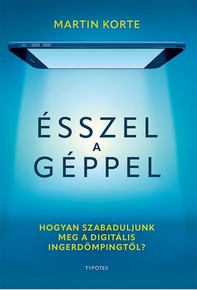 Ésszel a géppel - Hogyan szabaduljunk meg a digitális ingerdömpingtől?
