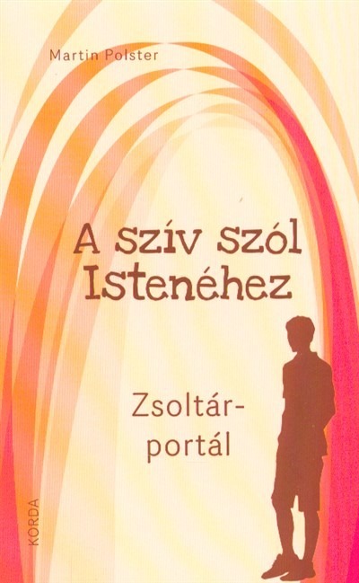 A SZÍV SZÓL ISTENÉHEZ /ZSOLTÁR-PORTÁL