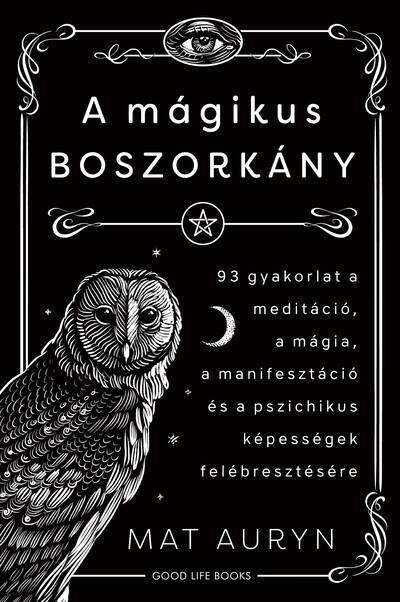 A mágikus boszorkány - 93 gyakorlat a meditáció, mágia, manifesztáció és a pszichikus képességek felébresztésére