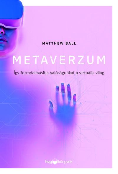 Metaverzum - Így forradalmasítja valóságunkat a virtuális világ Metaverzum - Így forradalmasítja valóságunkat a virtuális világ