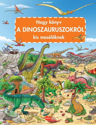 Nagy könyv a DINOSZAURUSZOKRÓL kis mesélőknek