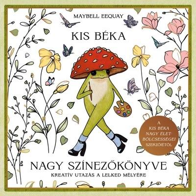 Kis béka nagy színezőkönyve - Kreatív utazás a lelked mélyére Kis béka nagy színezőkönyve - Kreatív utazás a lelked mélyére