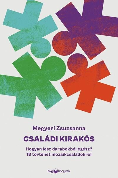 Családi kirakós - Hogyan lesz darabokból egész? - 18 történet mozaikcsaládokról