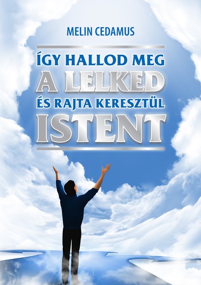 Így hallod meg a lelked és rajta keresztül Istent (2. kiadás)