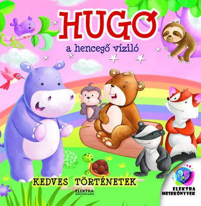 Hugó, a hencegő víziló - Kedves történetek Hugó, a hencegő víziló - Kedves történetek