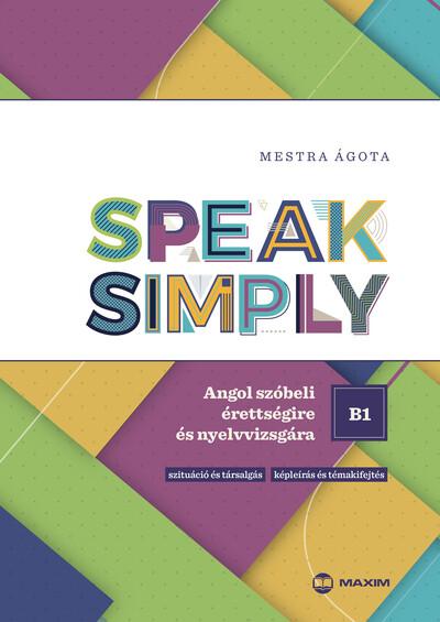Speak Simply B1! - Angol szóbeli érettségire és nyelvvizsgára