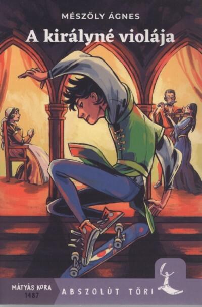 A királyné violája - Abszolút Töri (új kiadás) A királyné violája - Abszolút Töri (új kiadás)