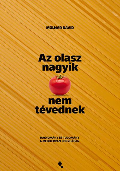 Az olasz nagyik nem tévednek - Hagyomány és tudomány a mediterrán konyhában