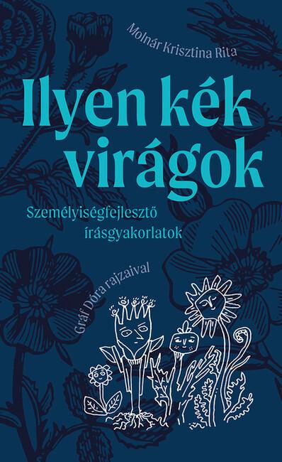 Ilyen kék virágok - Személyiségfejlesztő írásgyakorlatok