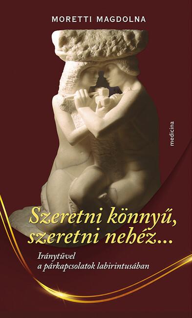 Szeretni könnyű, szeretni nehéz... - Iránytűvel a párkapcsolatok labirintusában