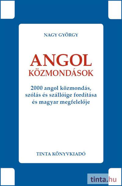 Angol közmondások - 2000 angol közmondás, szólás és szállóige fordítása és magyar megfelelője - Híd szótárak Angol közmondások - 2000 angol közmondás, szólás és szállóige fordítása és magyar megfelelője - Híd szótárak