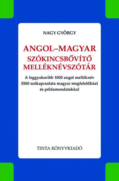 Angol-magyar szókincsbővítő melléknévszótár - A leggyakoribb 1000 angol melléknév 5500 szókapcsolata magyar megfelelőkkel és pél