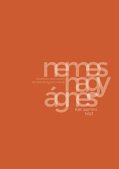 Két semmi közt - Kötetben nem közölt és hátrahagyott írások Két semmi közt - Kötetben nem közölt és hátrahagyott írások