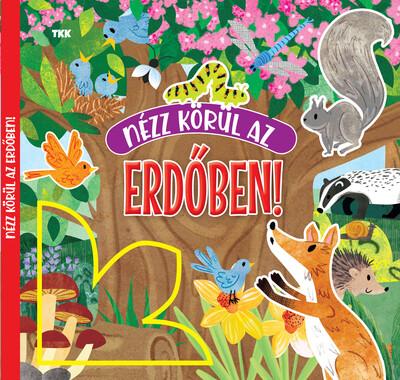 Nézz körül az erdőben! Nézz körül az erdőben!