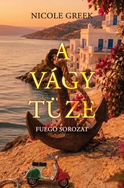 A vágy tüze - Fuego-sorozat 1. A vágy tüze - Fuego-sorozat 1.