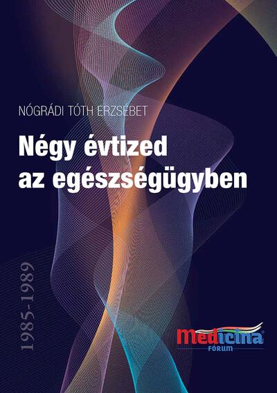 Négy évtized az egészségügyben 1985-2025 Négy évtized az egészségügyben 1985-2025