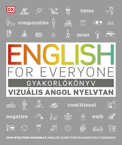 English for Everyone: Gyakorlókönyv - Vizuális angol nyelvtan - 3000 nyelvtani gyakorlat, amellyel elmélyítheted angolnyelv-tudá