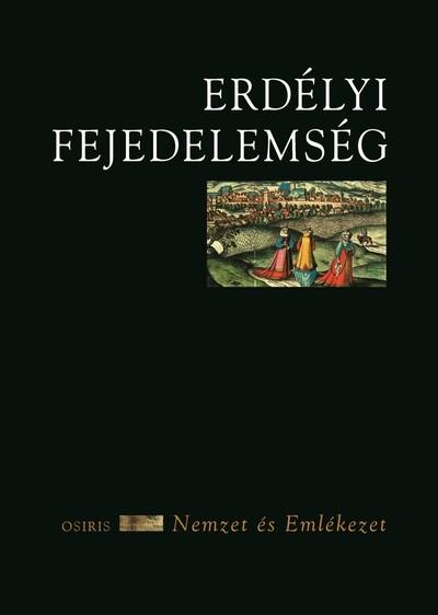 Erdélyi Fejedelemség - Nemzet és emlékezet Erdélyi Fejedelemség - Nemzet és emlékezet