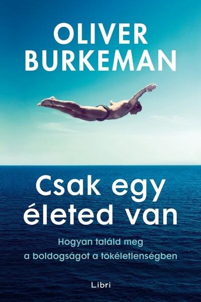 Csak egy életed van - Hogyan találd meg a boldogságot a tökéletlenségben Csak egy életed van - Hogyan találd meg a boldogságot a tökéletlenségben