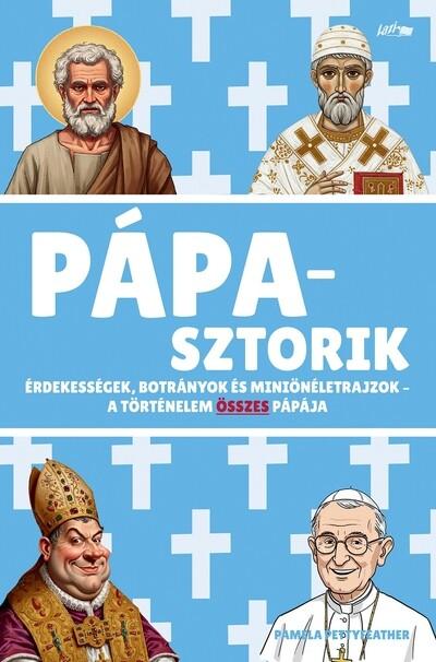 Pápasztorik - Érdekességek, botrányok és miniönéletrajzok - A történelem összes pápája Pápasztorik - Érdekességek, botrányok és miniönéletrajzok - A történelem összes pápája