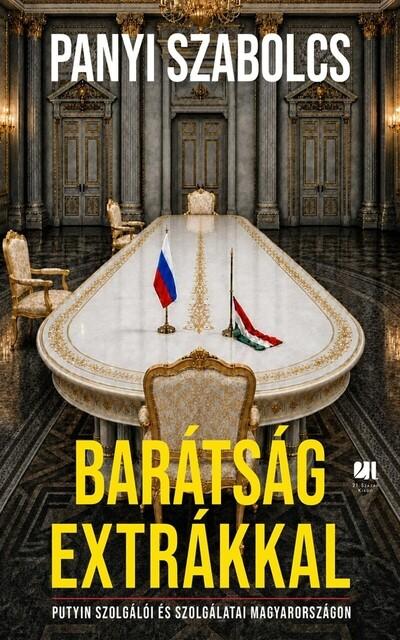 Barátság extrákkal - Putyin szolgálói és szolgálatai Magyarországon