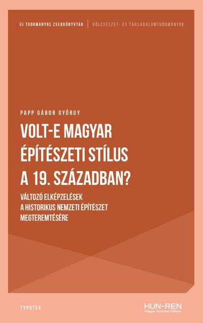 Volt-e magyar építészeti stílus a 19. században? - Változó elképzelések a historikus nemzeti építészet megteremtésére