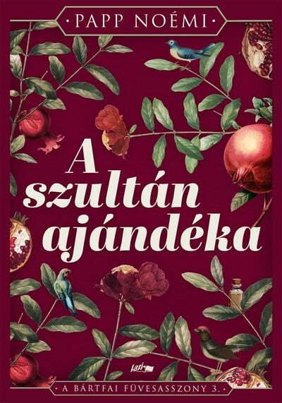 A szultán ajándéka - A bártfai füvesasszony 3. A szultán ajándéka - A bártfai füvesasszony 3.