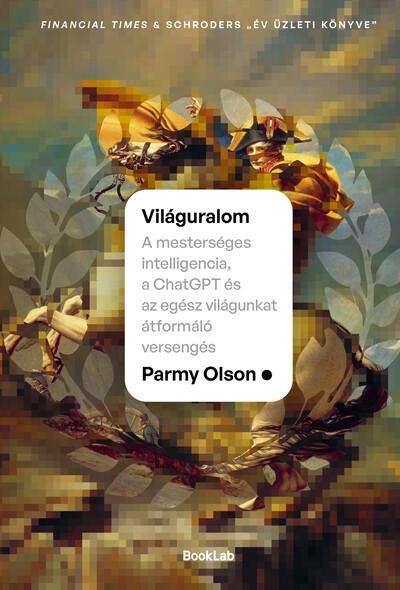 Világuralom - A mesterséges intelligencia, a ChatGPT és az egész világunkat átformáló versengés