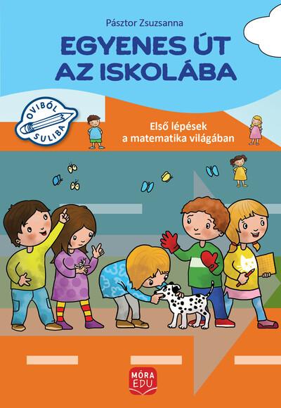 Egyenes út az iskolába - Első lépések a matematika világában gyakorlófüzet nagycsoportosok számára
