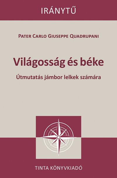 Világosság és béke - Útmutatás jámbor lelkek számára - Iránytű sorozat Világosság és béke - Útmutatás jámbor lelkek számára - Iránytű sorozat