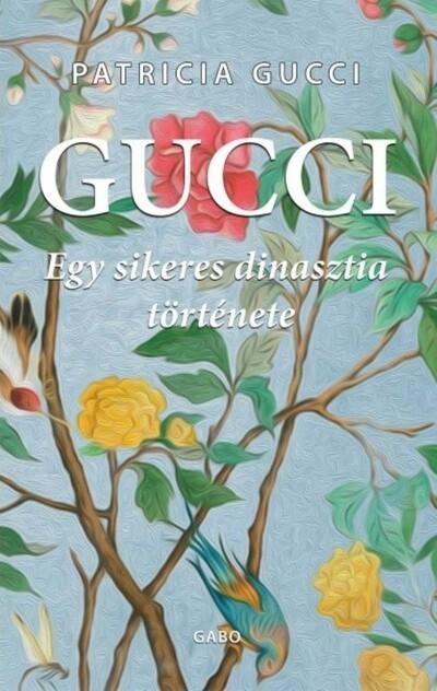 Gucci - Egy sikeres dinasztia története (új kiadás) Gucci - Egy sikeres dinasztia története (új kiadás)