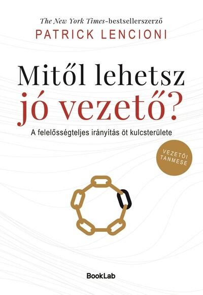 Mitől lehetsz jó vezető? - A felelősségteljes irányítás öt kulcsterülete Mitől lehetsz jó vezető? - A felelősségteljes irányítás öt kulcsterülete