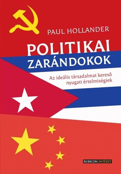 Politikai zarándokok - Az ideális társadalmat kereső nyugati értelmiségiek Politikai zarándokok - Az ideális társadalmat kereső nyugati értelmiségiek